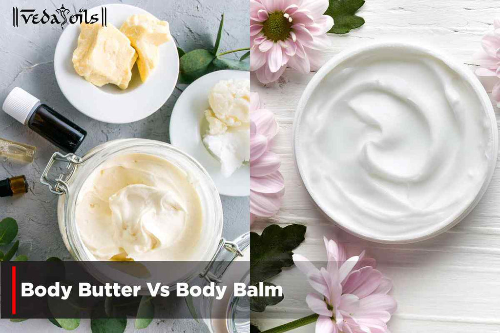 Body Butter Vs Body Balm – VedaOils