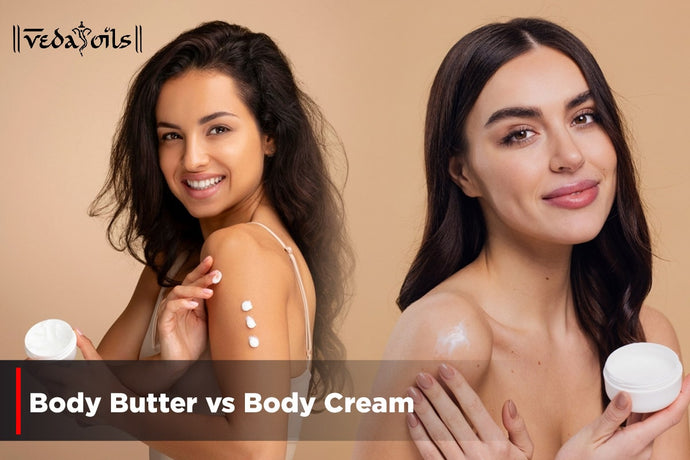 Body Butter vs Body Cream - What to Choose?