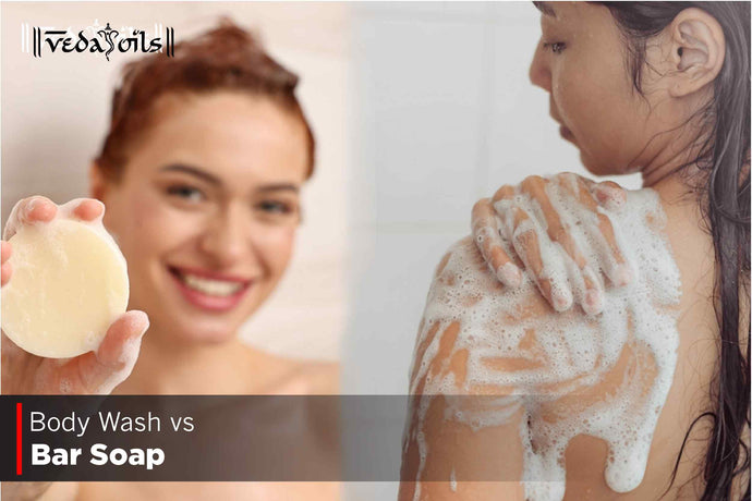 Body Wash vs Bar Soap - Which Is Better For Your Body?