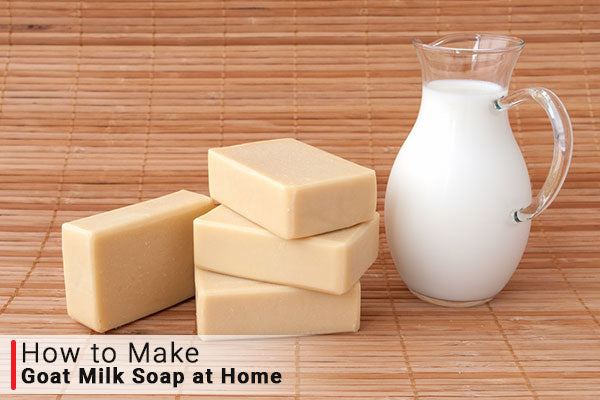 How To Make Goat Milk Soap at Home